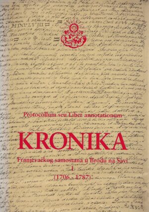 P. Egidije Stjepan Biber (ur.): Kronika franjevačkog samostana u Brodu na Savi I. (1706-1787)