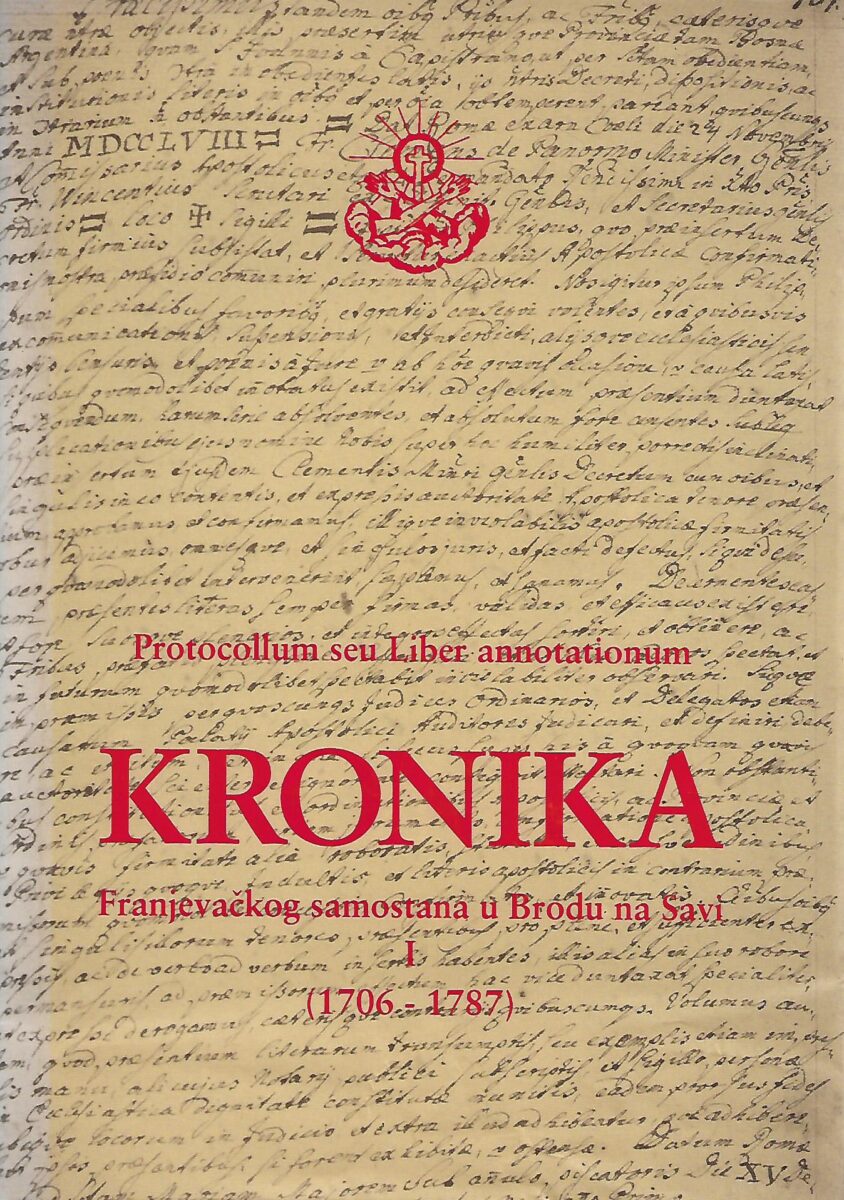 P. Egidije Stjepan Biber (ur.): Kronika franjevačkog samostana u Brodu na Savi I. (1706-1787)