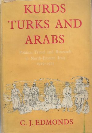 C. J. Edmonds: Kurds, Turks and Arabs - Politics, Travel and Research in North-Eastern Iraq 1919-1925
