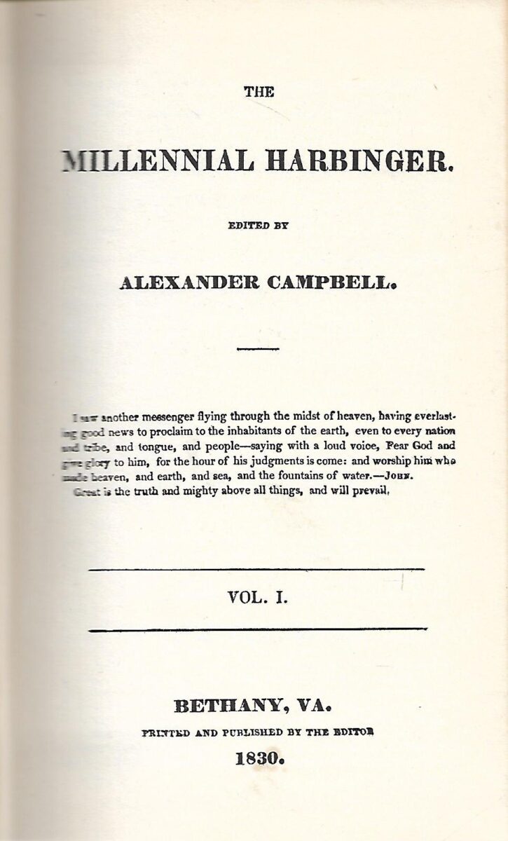 The Millennial Harbinger edited by Alexander Campbell, vol. I.