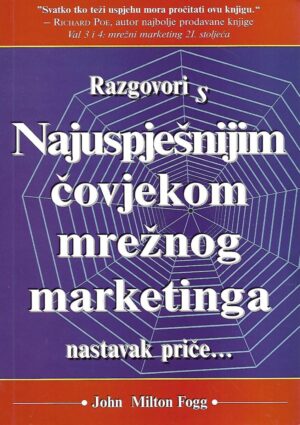 John Milton Fogg: Razgovori s najuspješnijim čovjekom mrežnog marketinga- nastavak priče...