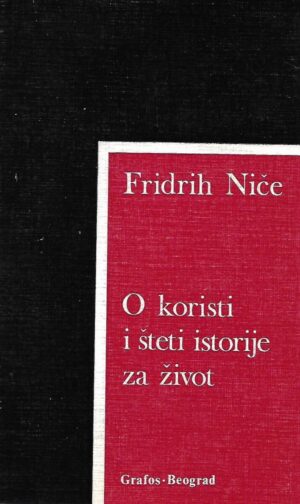 Friedrich Nietzsche: O koristi i šteti istorije za život
