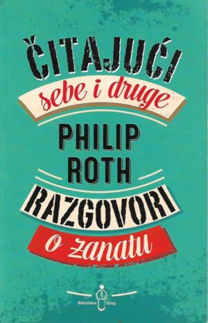Philip Roth: Čitajući sebe i druge - Razgovori o zanatu