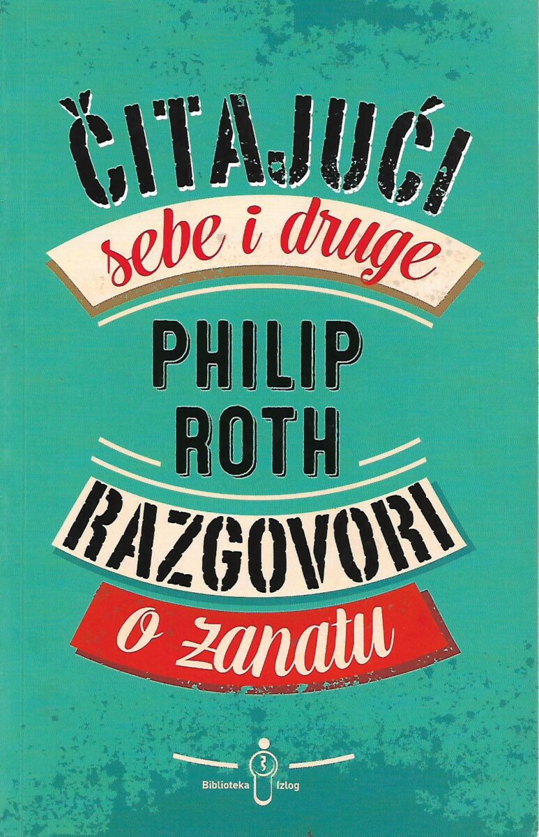 Philip Roth: Čitajući sebe i druge - Razgovori o zanatu
