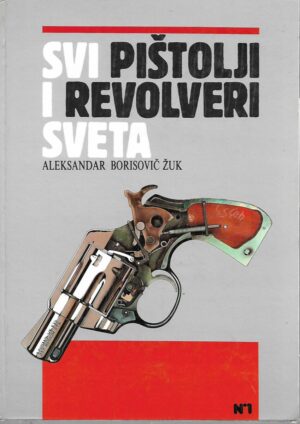 Aleksandar Borisovič Žuk: Svi pištolji i revolveri sveta