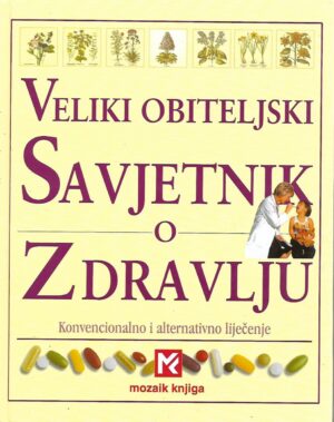 Veliki obiteljski savjetnik o zdravlju - Konvencionalno i alternativno liječenje