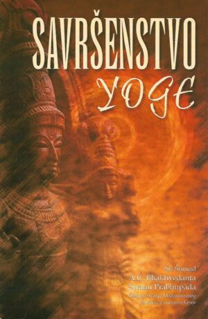 Sri Srimad A.C. Bhaktivedanta Swami Prabhupada: Savršenstvo yoge