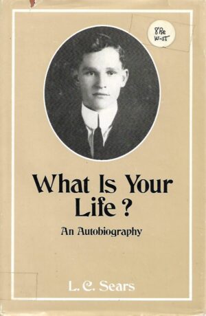 L. C. Sears: What is Your Life? - An Autobiography