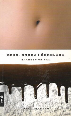 Paul Martin: Seks, droga i čokolada - znanost užitka