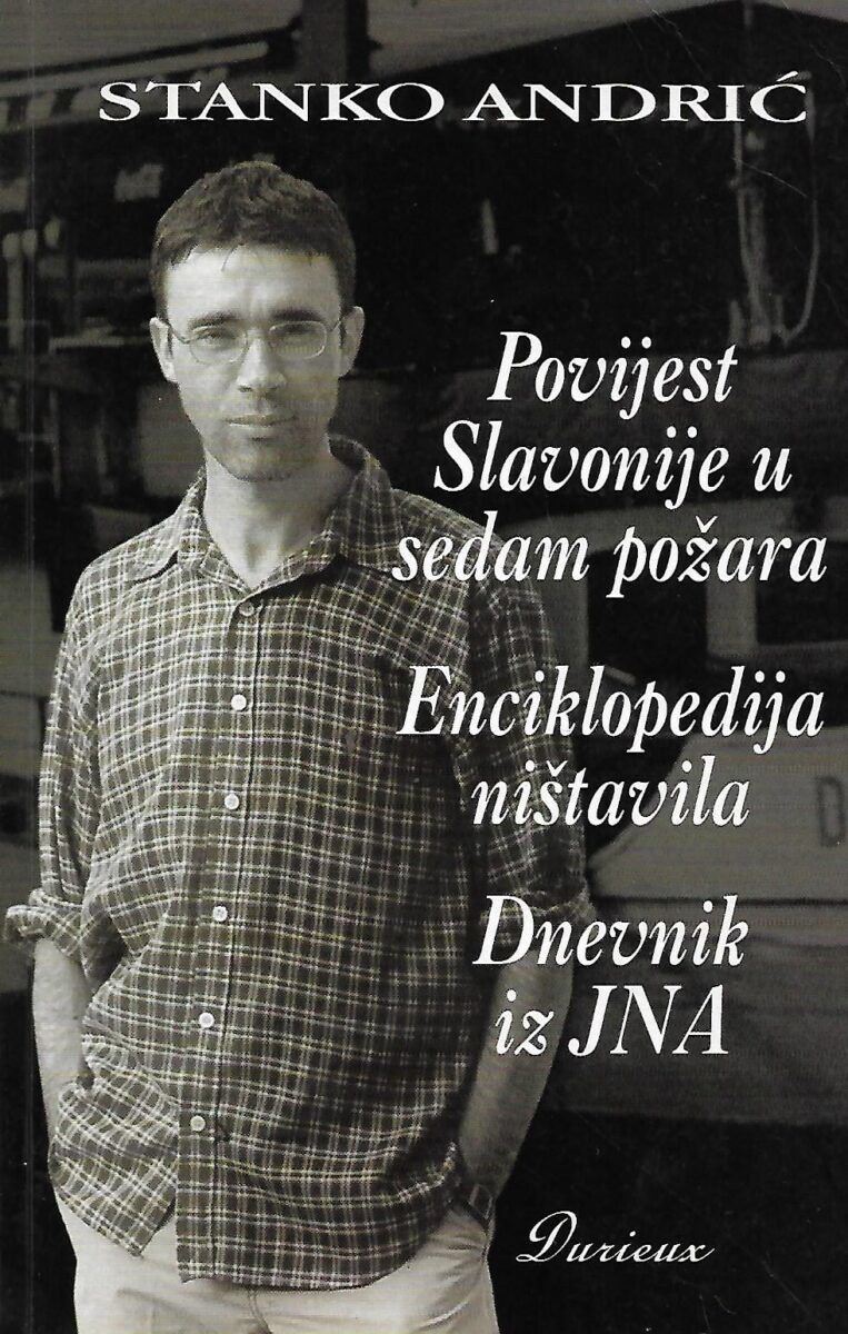 Stanko Andrić: Povijest Slavonije u sedam požara - Enciklopedija ništavila - Dnevnik iz JNA