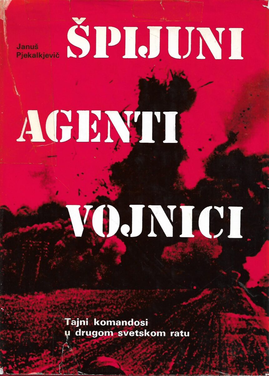 Januš Pjekalkjevič: Špijuni, agenti, vojnici