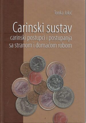 Tonka Jokić: Carinski sustav - carinski postupci i postupanja sa stranom i domaćom robom