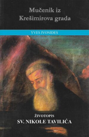 Yves Ivonides: Mučenik iz Krešimirova grada - Životopis sv. Nikole Tavilića