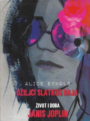 alice echols: ožiljci slatkog raja - Život i doba janis joplin