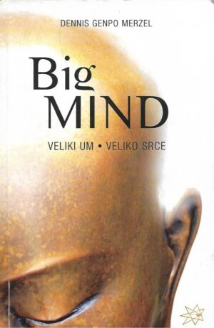 Dennis Genpo Merzel: Big Mind - Veliki um - Veliko srce