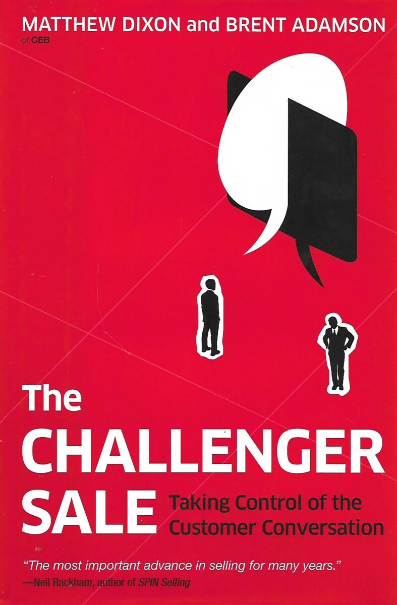 Matthew Dixon, Brent Adamson: The challenger Sale - Taking Control of the Customer Conversation