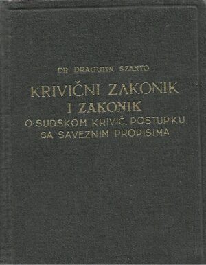 Dragutin Szanto: Krivični zakonik i Zakonik o sudskom krivičnom postupku sa saveznim propisima