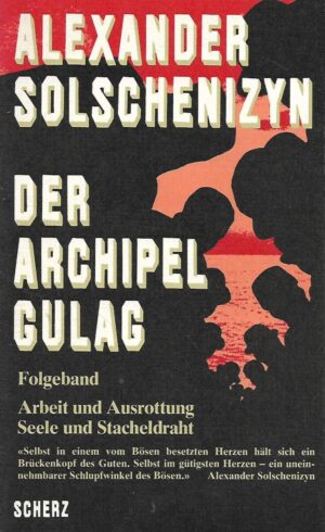 Alexander Solschenizyn: Der Archipel Gulag - Folgeband - Arbeit und Ausrottung Seele und Stacheldraht