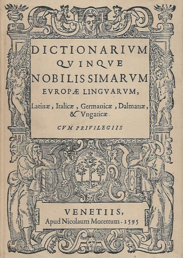 dictionarium quinque nobilissimarum europae linguarum, latinae, italicae, germanicae, dalmaticae et ungaricae