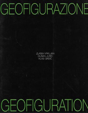 Geofigurazione/Geofiguration - Zlatan Vrkljan, Dušan Jurić, Klas Grdić