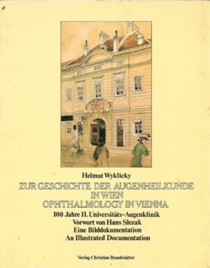Helmut Wyklicky: Zur Geschichte der Augenheilkunde in Wien - Ophthalmology in Vienna