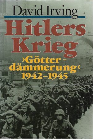 David Irving: Hitlers Krieg - Gotterdammerung 1942-1945