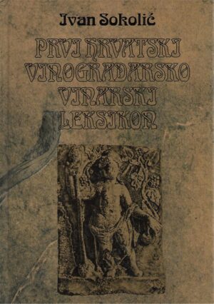 Ivan Sokolić: Prvi hrvatski vinogradarsko-vinarski leksikon