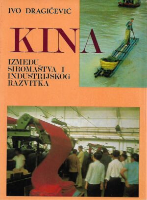 Ivo Dragičević: Kina - između siromaštva i industrijskog razvitka