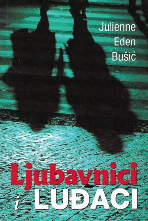 Julienne Eden Bušić: Ljubavnici i luđaci