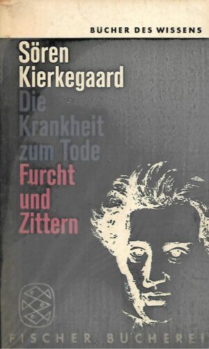Soren Kierkegaard: Die Krankheit zum Tode, Furcht und Zittern
