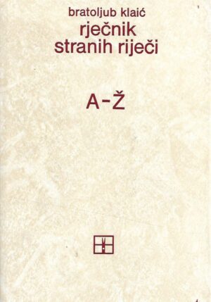 Bratoljub Klaić: Rječnik stranih riječi A-Ž