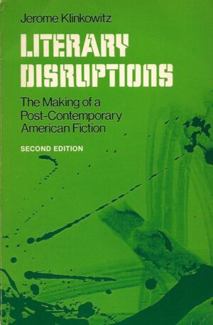 Jerome Klinkowitz: Literary Disruptions - The making of a Post-Contemporary American Fiction
