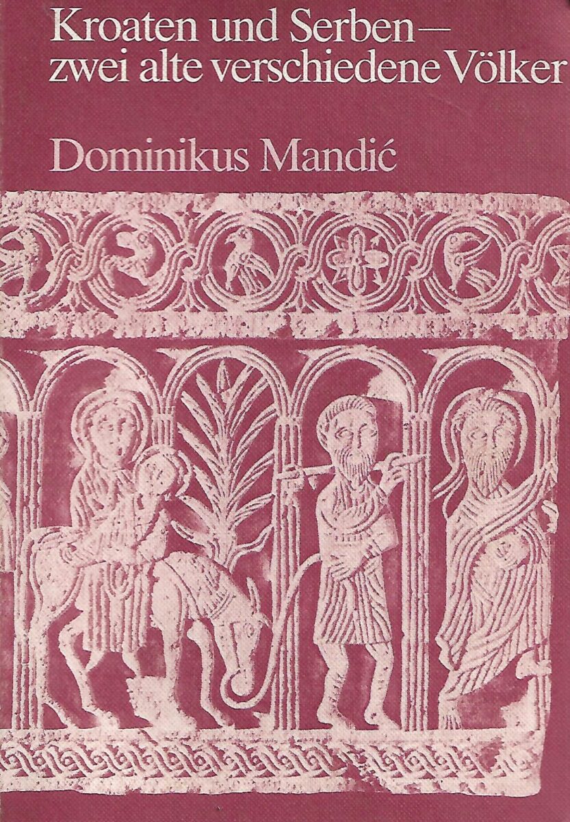 Dominikus Mandić: Kroaten und Serben - zwei alte verschiedene Völker