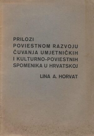 Lina A. Horvat: Prilozi poviestnom razvoju čuvanja umjetničkih i kulturno-poviestnih spomenika u Hrvatskoj