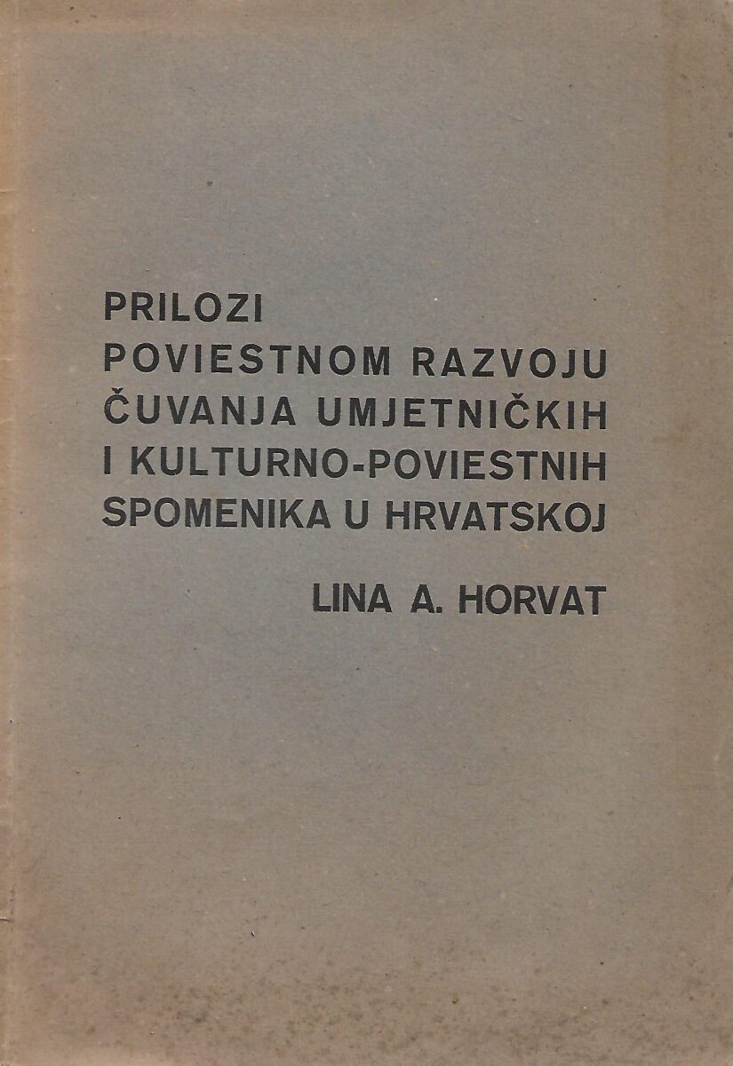 Lina A. Horvat: Prilozi poviestnom razvoju čuvanja umjetničkih i kulturno-poviestnih spomenika u Hrvatskoj