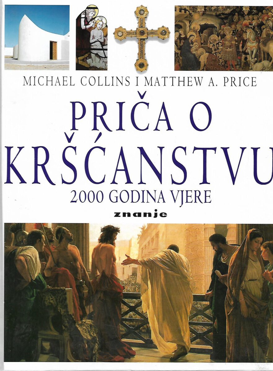 Michael Collins, Matthew A. Price: Priča o kršćanstvu - 2000 godina vjere