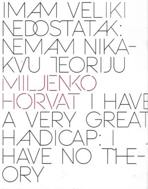 Miljenko Horvat: Imam veliki nedostatak - Nemam nikakvu teoriju, katalog