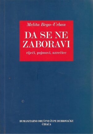 Melita Bego-Urban: Da se ne zaboravi - riječi pojmovi, uzrečice