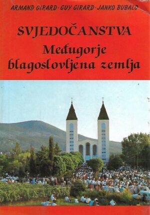 Armand Girard, Guy Girard, Janko Bubalo: Svjedočanstva - Međugorje, blagoslovljena zemlja