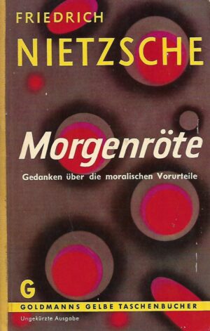 Friedrich Nietzsche: Morgenrote - Gedanken uber die moralischen Vorurteile