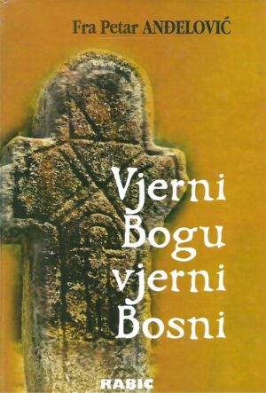 Petar Anđelović: Vjerni Bogu, vjerni Bosni