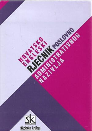 Vladimir Ivir: Hrvatsko-engleski rječnik poslovno administrativnog nazivlja