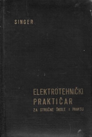 Singer - Elektrotehnički praktičar - Priručnik za škole elektro smjera i elektropraksu