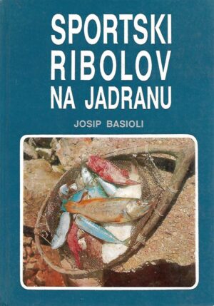 Josip Basioli: Sportski ribolov na Jadranu