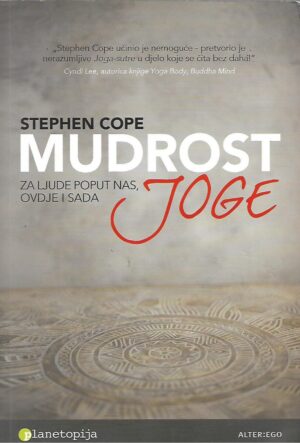 Stephen Cope: Mudrost joge - Za ljude poput nas, ovdje i sada