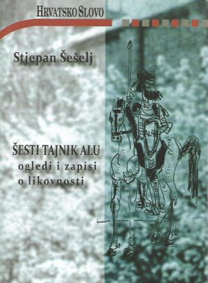 Stjepan Šešelj: Šesti tajnik ALU - ogledi i zapisi o likovnosti