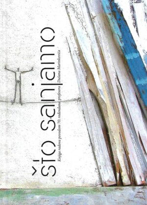 D. Bogutovac, V. Karlić, S. Šakić (ur.): Što sanjamo - knjiga radova povodom 70. rođendana profesora Dušana Marinkovića