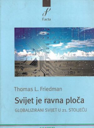 Thomas L. Friedman: Svijet je ravna ploča - Globalizirani svijet u 21. stoljeću