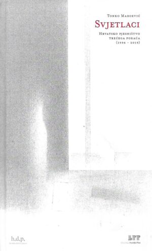 Tonko Maroević: Svjetlaci - hrvatsko pjesništvo trećega poraća (1996-2019)