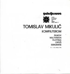 Tomislav Mikulić kompjuterom - filmovi, multivision, plotting, crteži, serigrafija - katalog 1976.